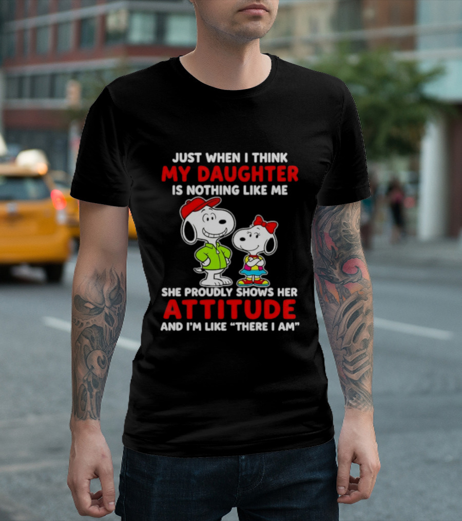 Just When I Think My Daughter Is Nothing Like Me She Proudly Shows Her Attitude Peanuts Characters T-Shirt