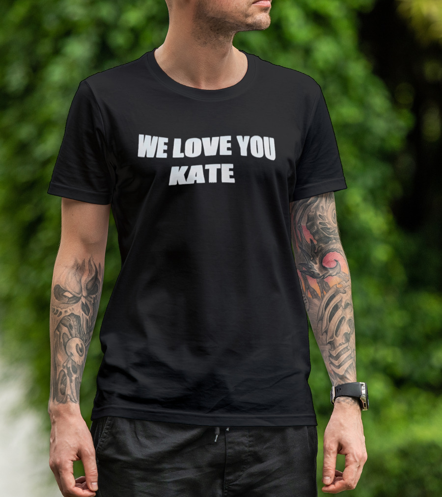 We Love You Kate White Block Letters T-Shirt
