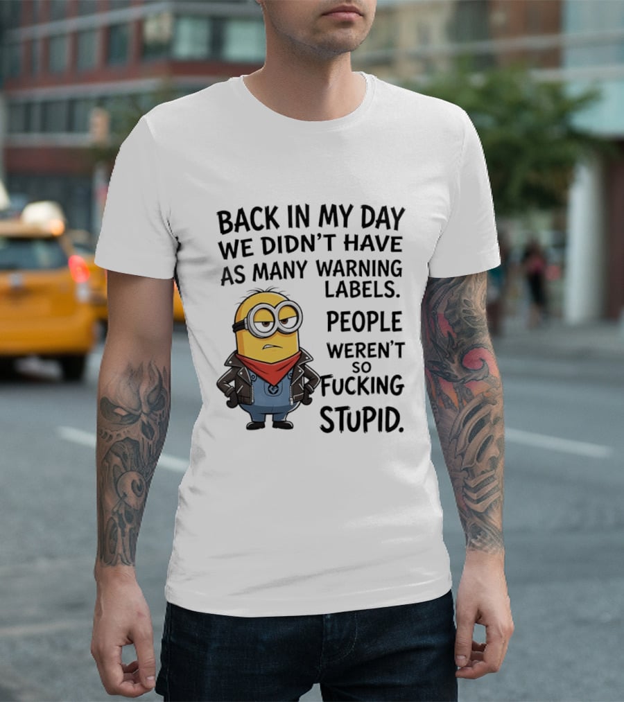 Back In My Day We Didn't Have As Many Warning Labels Minions Weren't So Stupid T-Shirt