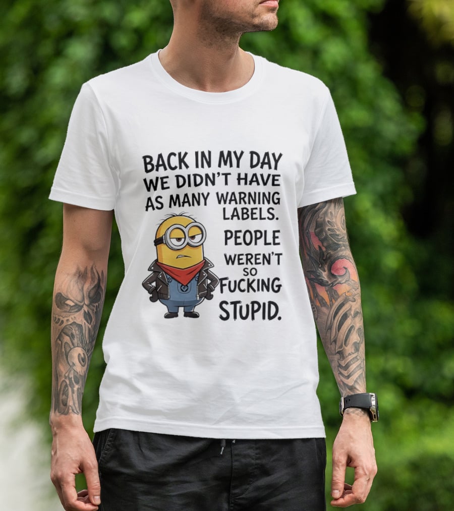 Back In My Day We Didn't Have As Many Warning Labels Minions Weren't So Stupid T-Shirt
