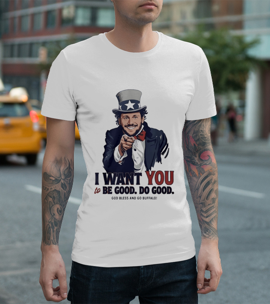 Uncle Sam Josh Allen I Want You To Be Good Do Good God Bless And Go Buffalo T-Shirt