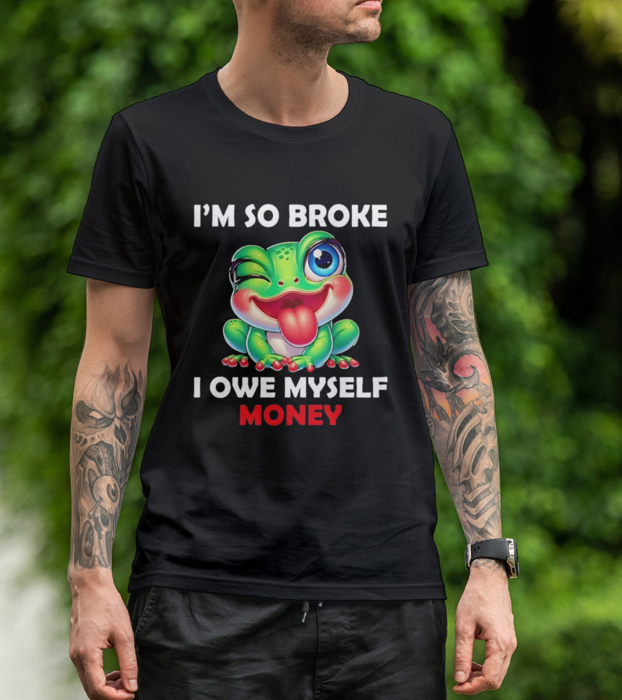 I'm So Broke I Owe Myself Money Cartoon Frog Winking Tongue Out T-Shirt