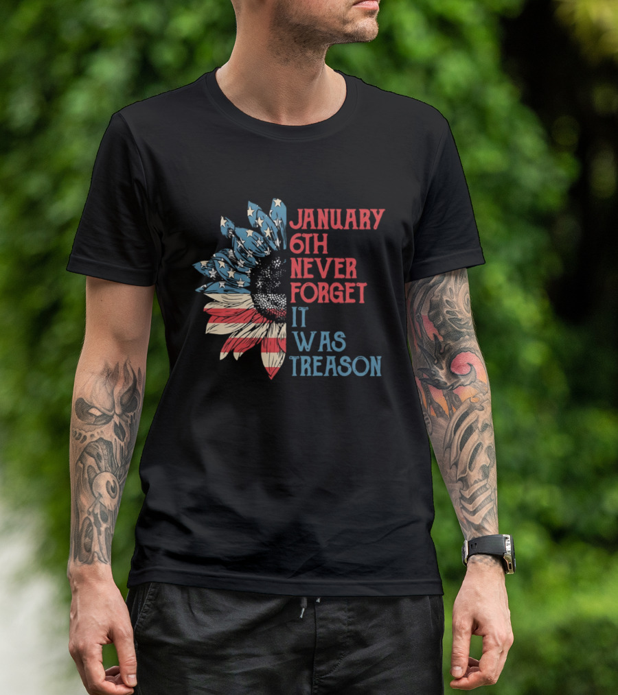 January 6th Never Forget It Was Treason American Flag Sunflower T-Shirt