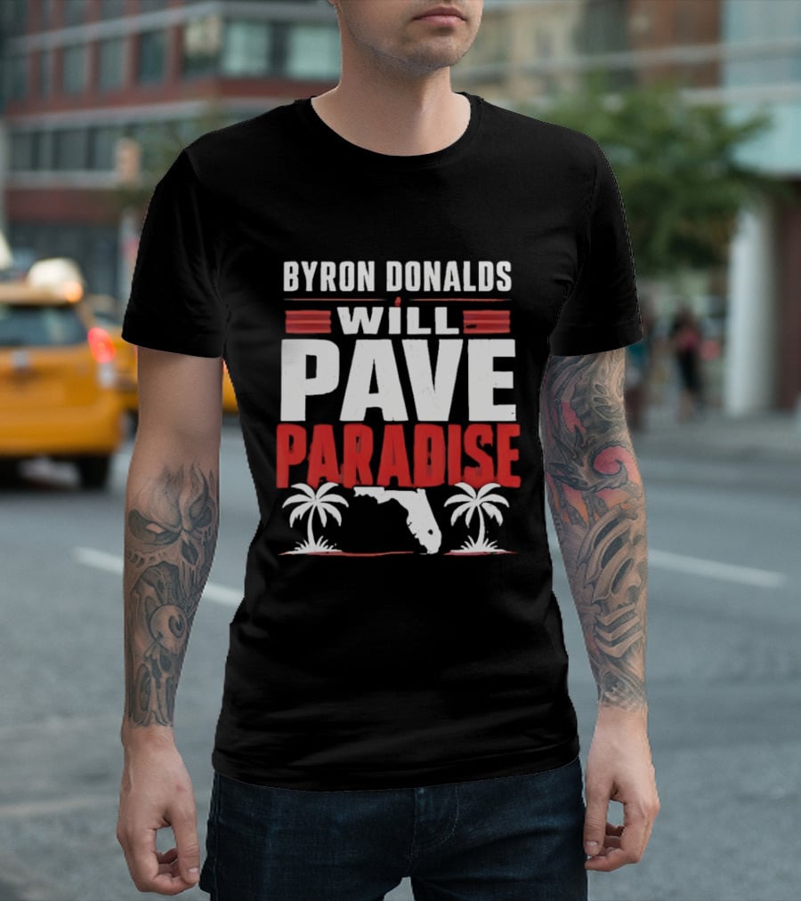 Byron Donalds Will Pave Paradise Palm Trees Florida T-Shirt