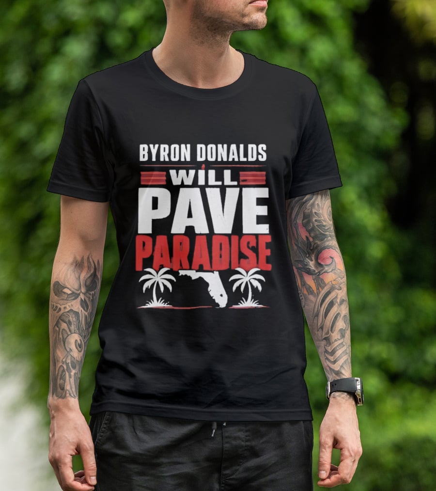 Byron Donalds Will Pave Paradise Palm Trees Florida T-Shirt