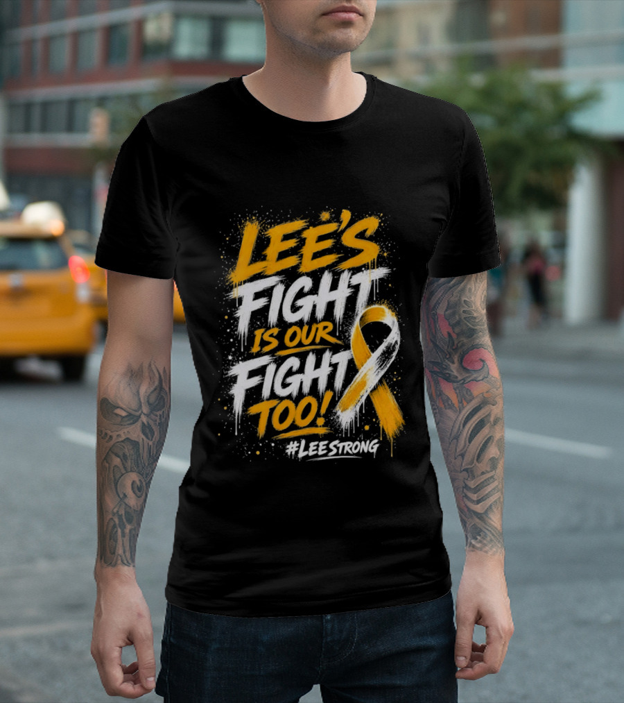 Lee's Fight Is Our Fight Too Ribbon LeeStrong Cancer Awareness T-Shirt