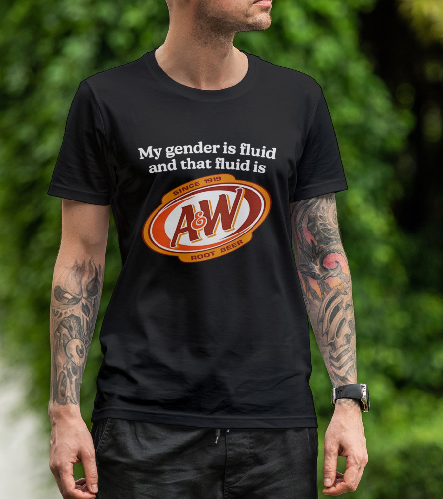 My Gender Is Fluid And That Fluid Is A&W Root Beer Since 1919 T-Shirt