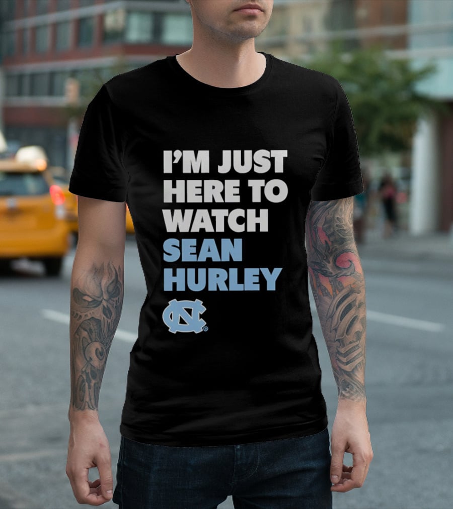 North Carolina Tar Heels I'm Just Here To Sean Hurley T-Shirt