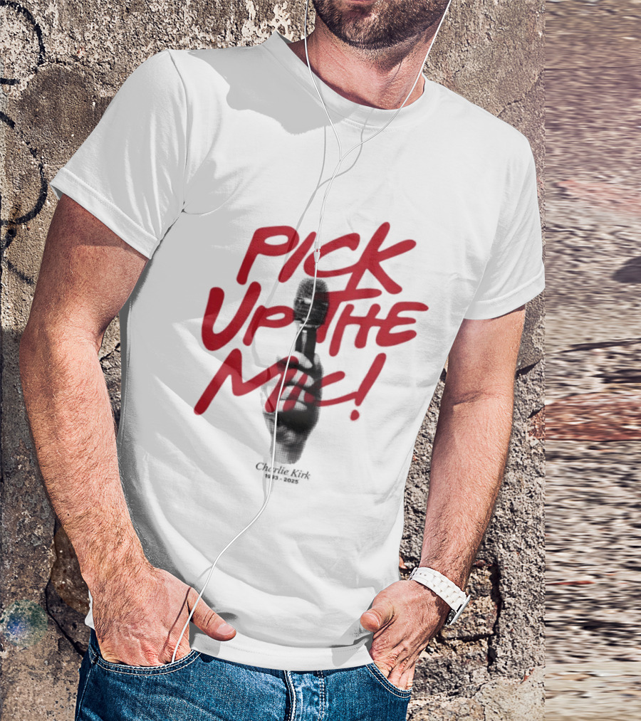 Pick Up The Mic Charlie Kirk 1993 2025 Microphone Hand T-Shirt
