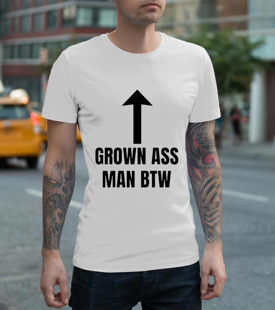 Grown Ass Man BTW Up Arrow T-Shirt