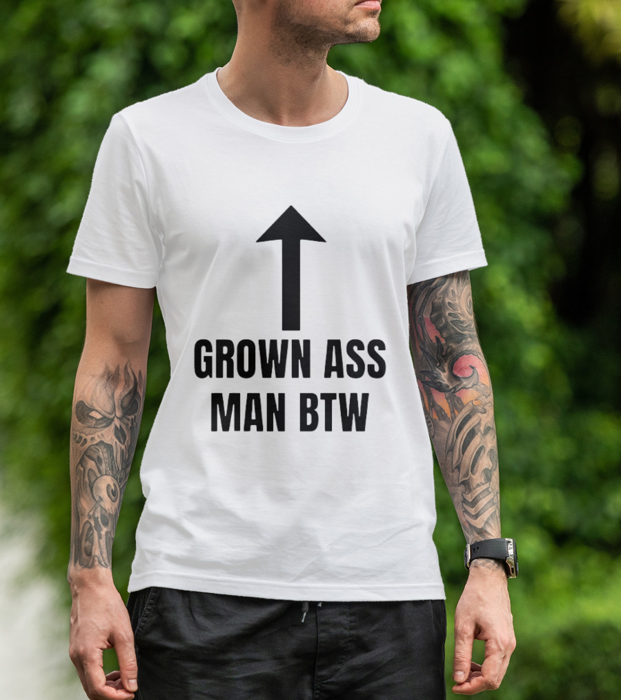 Grown Ass Man BTW Up Arrow T-Shirt