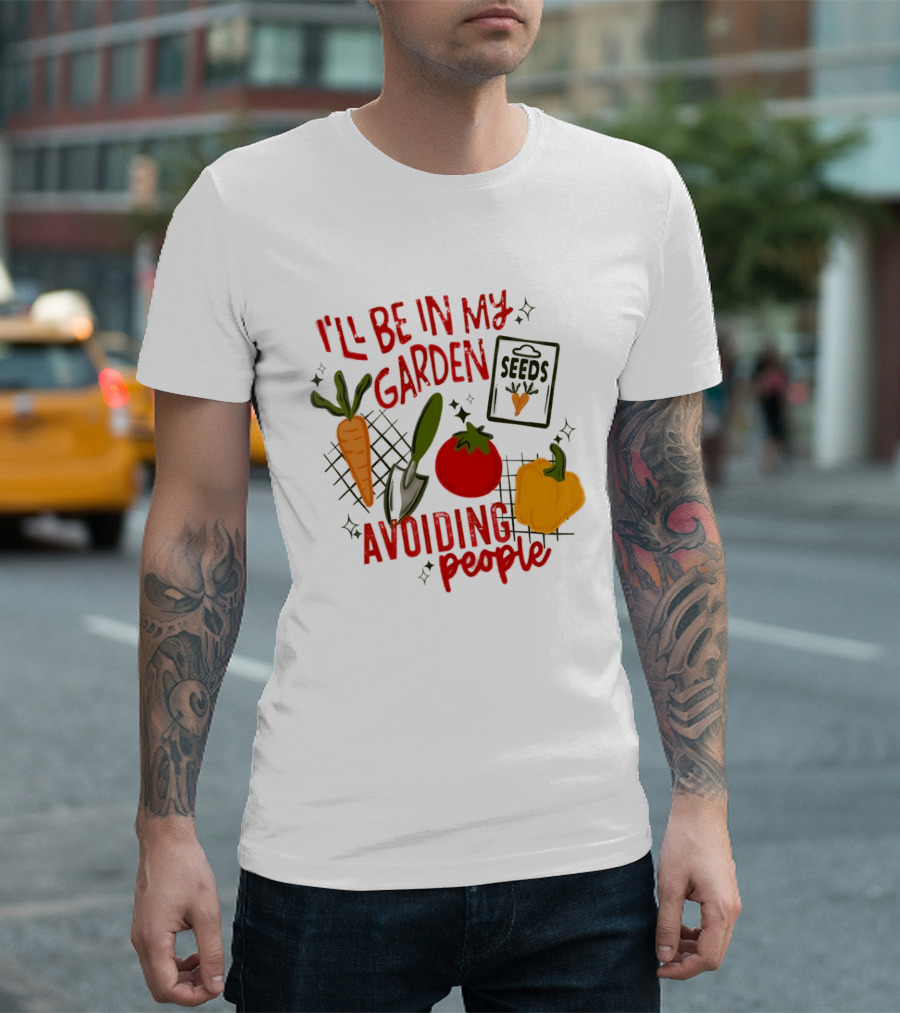 I'll Be In My Garden Avoiding People Seeds Carrot Tomato Pepper T-Shirt