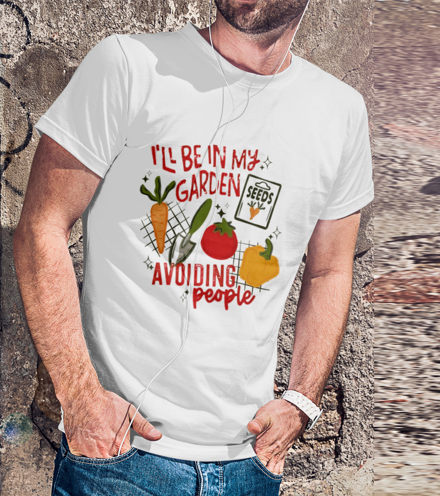 I'll Be In My Garden Avoiding People Seeds Carrot Tomato Pepper T-Shirt