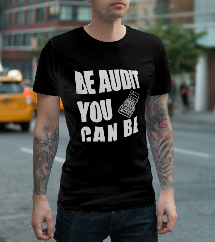 Be Audit You Can Be Accounting Auditor Calculator T-Shirt
