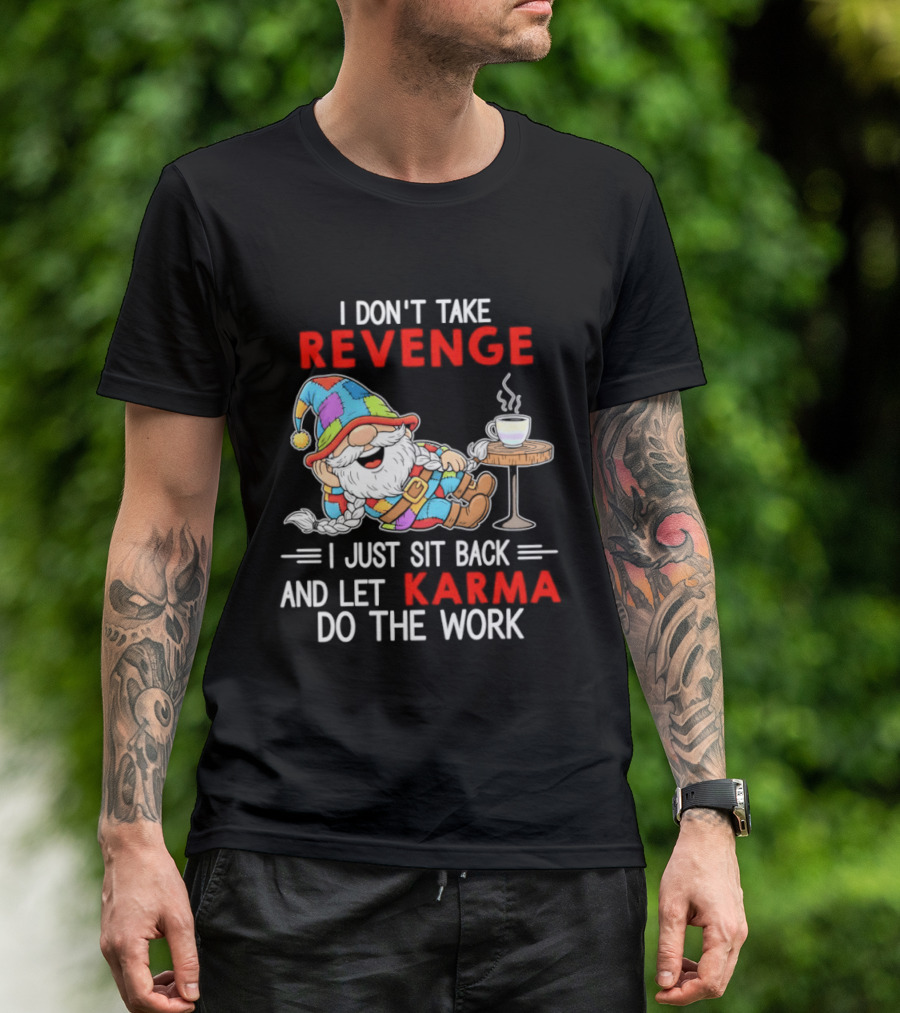 I Don't Take Revenge Gnome Let Karma Do The Work T-Shirt