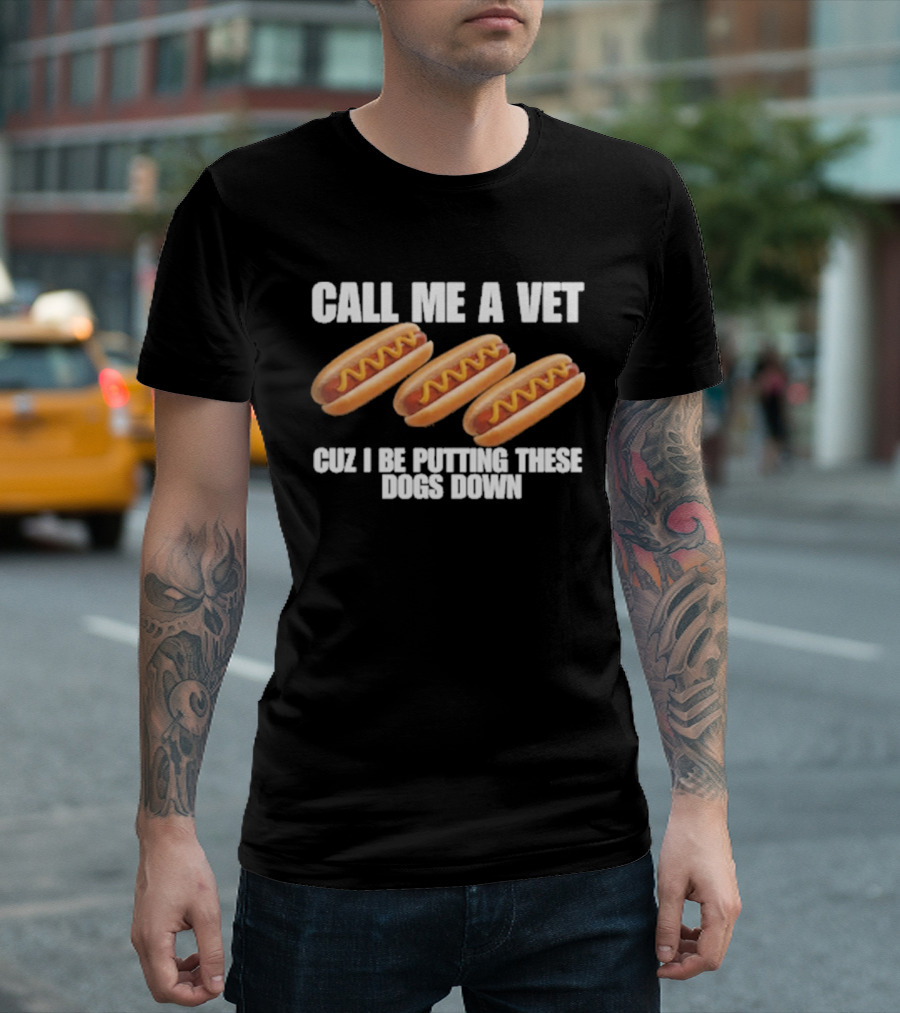 Call Me A Vet Cuz I Be Putting These Dogs Down Hot Dog Humor T-Shirt
