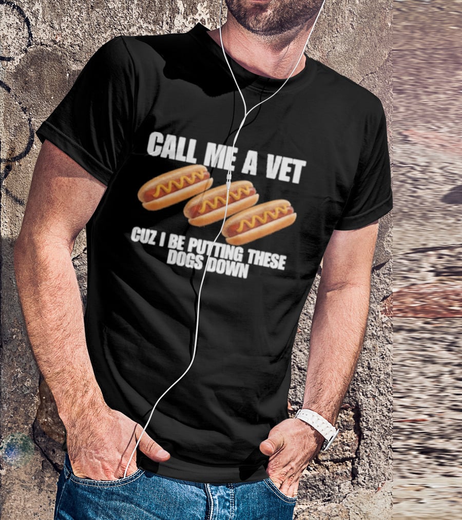 Call Me A Vet Cuz I Be Putting These Dogs Down Hot Dog Humor T-Shirt
