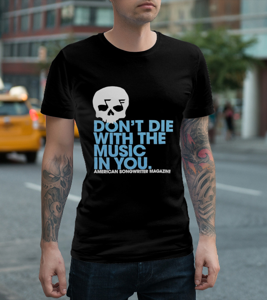 Don't Die With The Music In You Skull American Songwriter Magazine T-Shirt