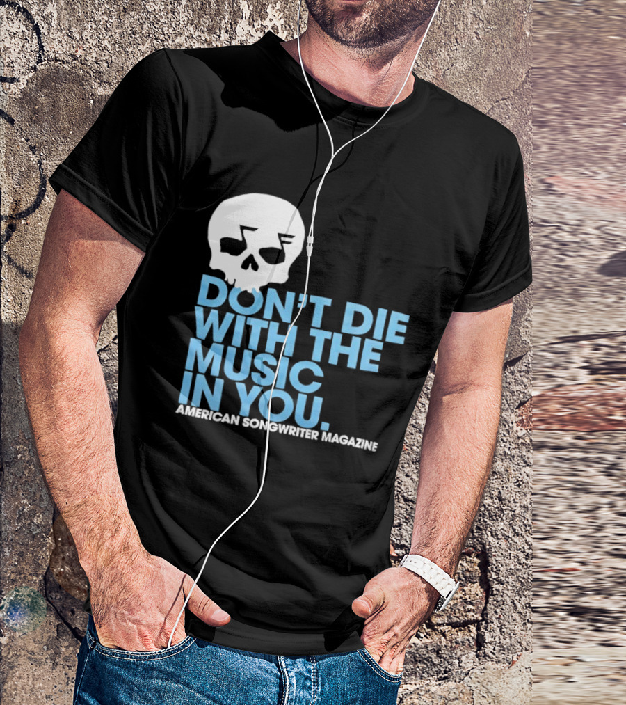 Don't Die With The Music In You Skull American Songwriter Magazine T-Shirt
