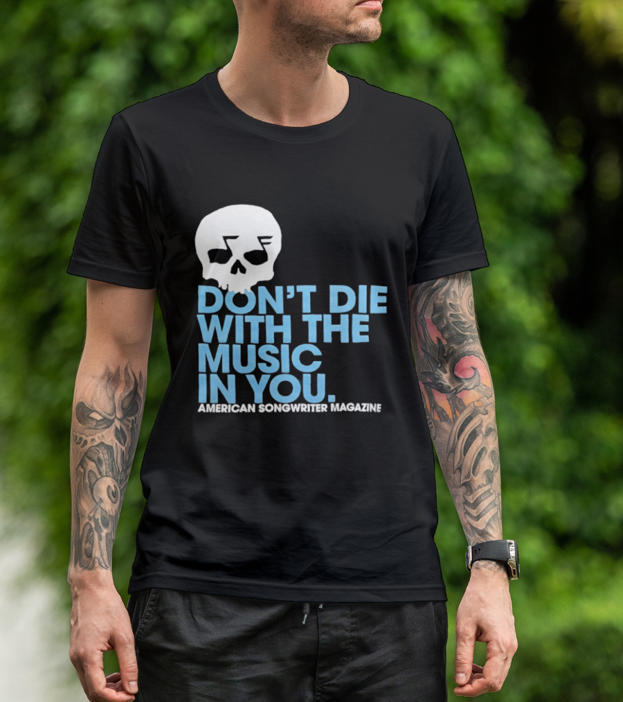 Don't Die With The Music In You Skull American Songwriter Magazine T-Shirt