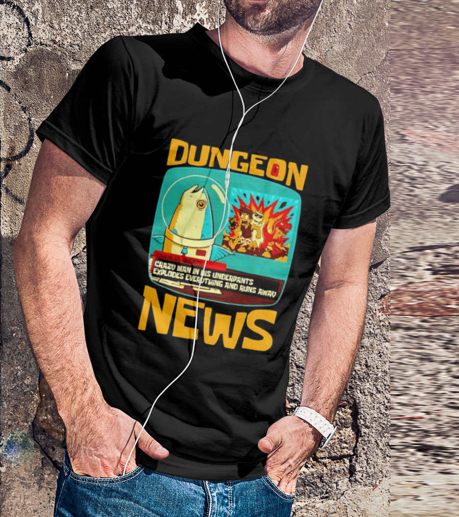 Dungeon Crazy Man In His Underpants Explodes Everything And Runs Away News T-Shirt