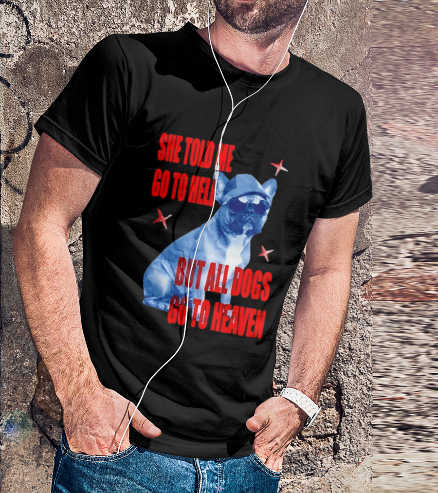 Sassy French Bulldog She Told Me Go To Hell But All Dogs Go To Heaven T-Shirt