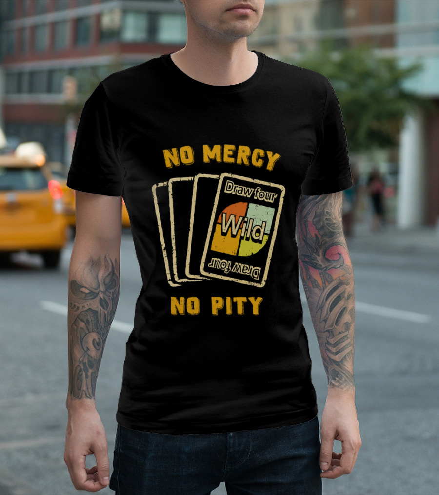 No Mercy No Pity Draw Four Wild Card Game Humor T-Shirt