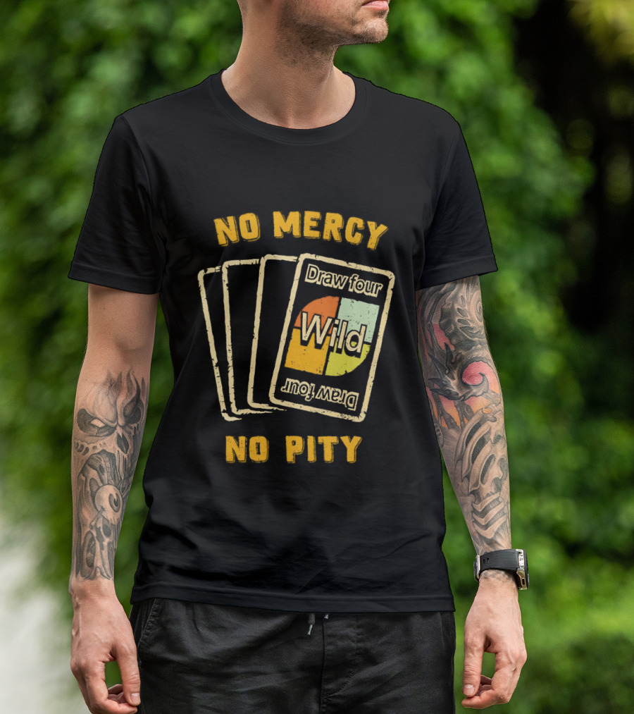 No Mercy No Pity Draw Four Wild Card Game Humor T-Shirt