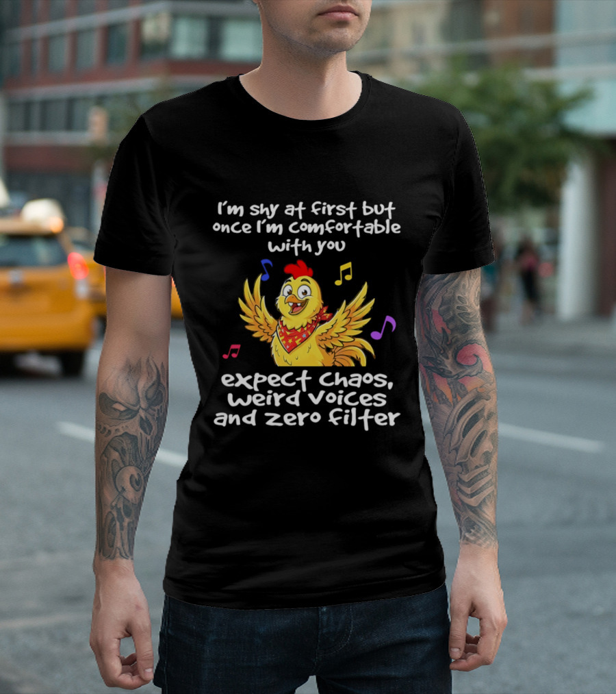 I'm Shy At First But Expect Chaos Weird Voices And Zero Filter Funny Chicken T-Shirt