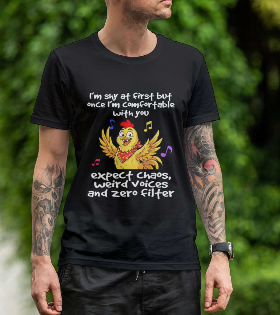I'm Shy At First But Expect Chaos Weird Voices And Zero Filter Funny Chicken T-Shirt