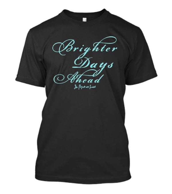 Brighter Days Ahead In We Trust Script T-Shirt