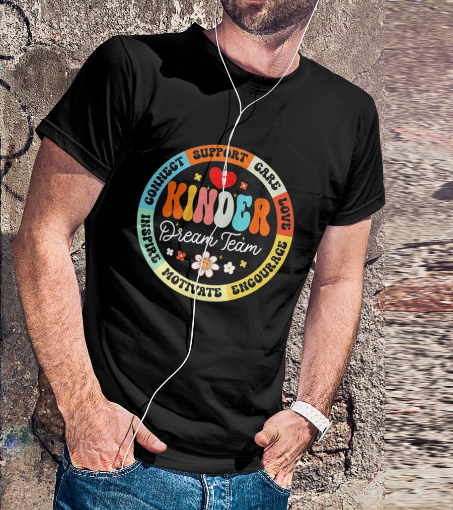 Kinder Dream Team Connect Support Care Love Inspire Motivate Encourage T-Shirt