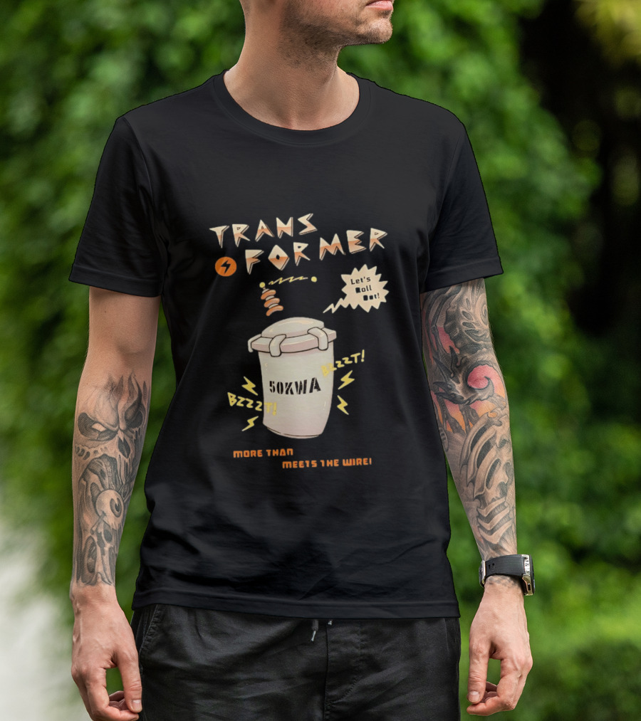 Transformer 50kVA Let's Roll Out Since 1984 Meets The Need Bzzzt T-Shirt