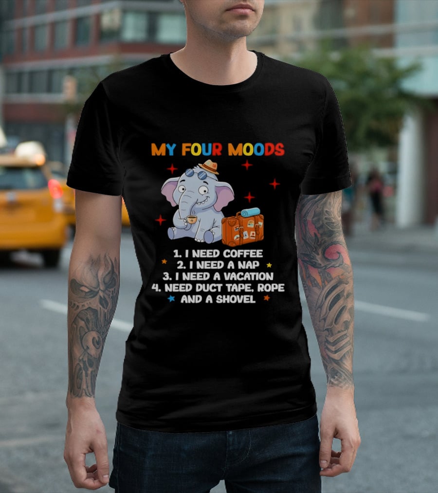 My Four Moods I Need Coffee Nap Vacation Duct Tape Rope Shovel T-Shirt