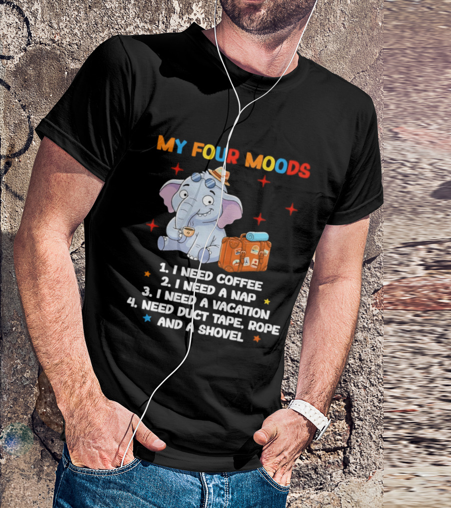 My Four Moods I Need Coffee Nap Vacation Duct Tape Rope Shovel T-Shirt