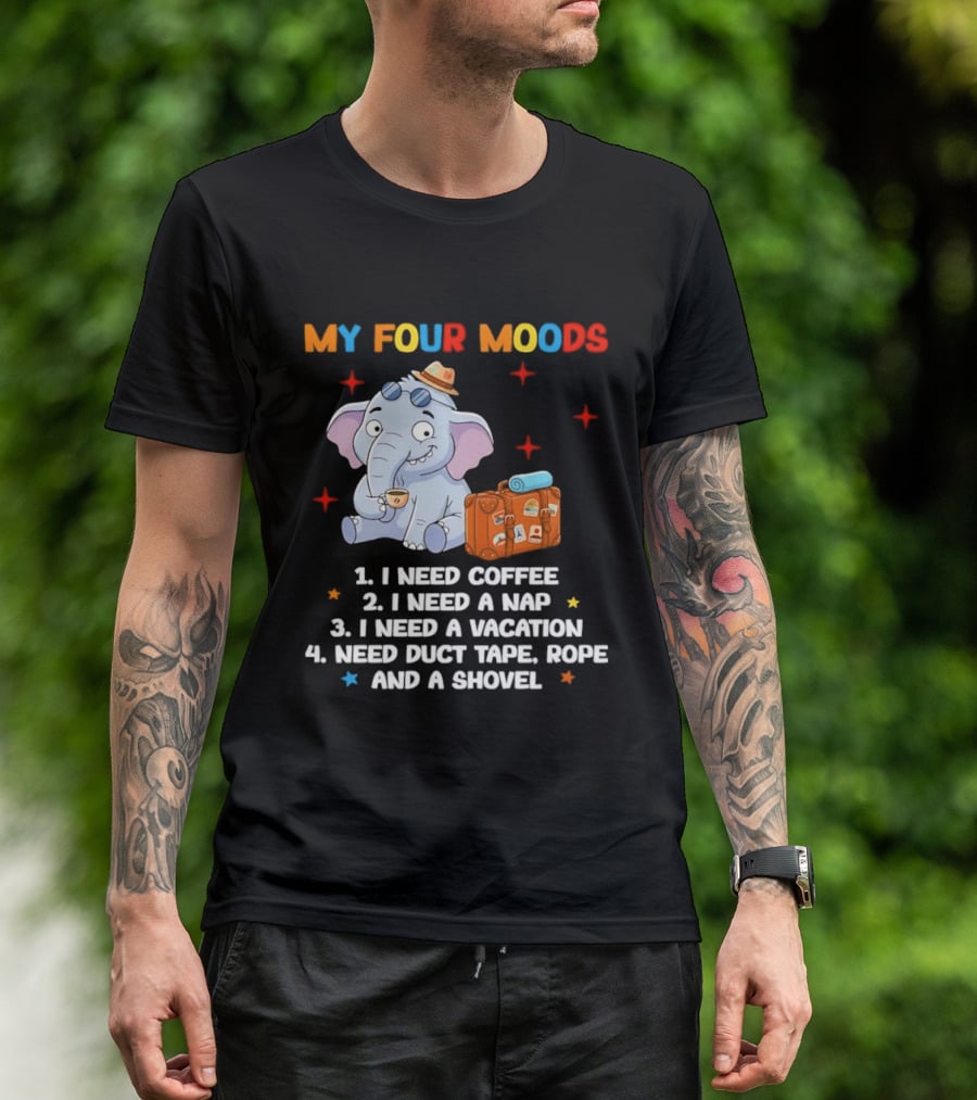 My Four Moods I Need Coffee Nap Vacation Duct Tape Rope Shovel T-Shirt