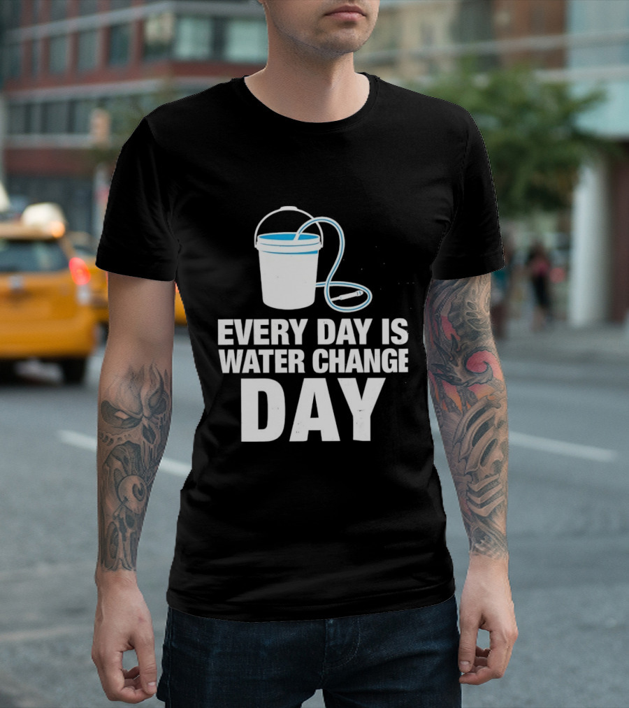 Aquarium Every Day Is Water Change Day Bucket T-Shirt