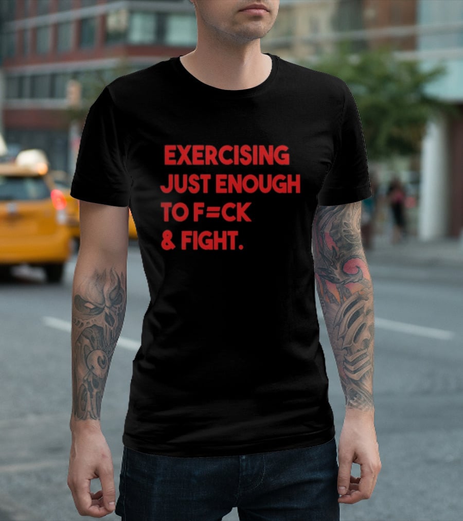 Exercising Just Enough To F=ck And Fight Fitness Motivation T-Shirt