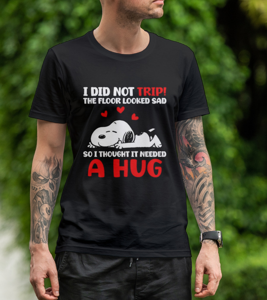 I Did Not Trip The Floor Looked Sad So I Thought It Needed A Hug Snoopy Peanuts T-Shirt