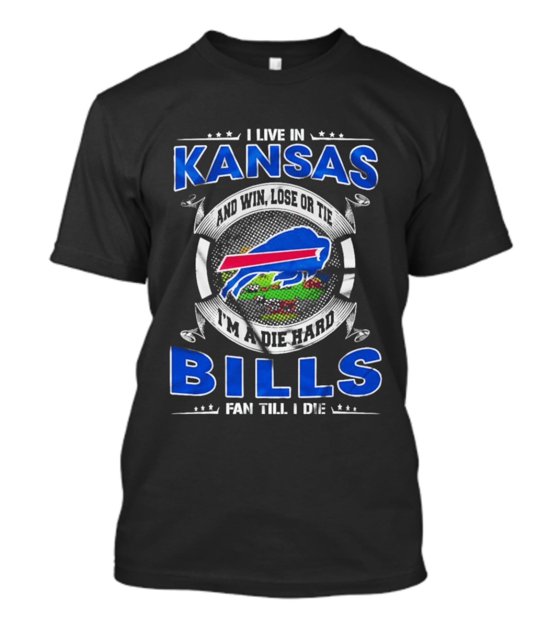 I Live In Kansas And Win Lose Or Tie I'm A Die Hard Bills Fan Till I Die T-Shirt