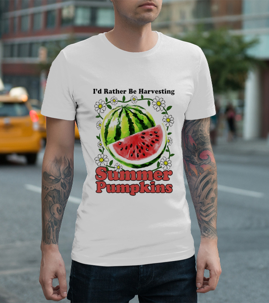 I'd Rather Be Harvesting Watermelon Summer Pumpkins Flowers T-Shirt