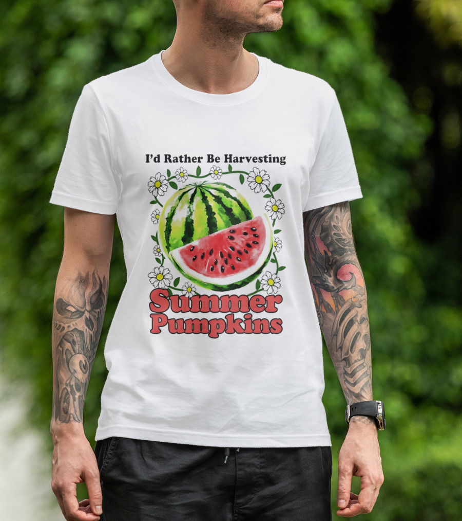 I'd Rather Be Harvesting Watermelon Summer Pumpkins Flowers T-Shirt