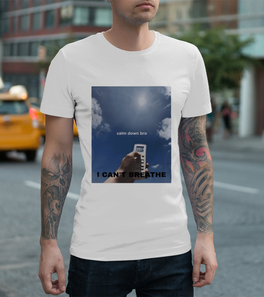 Calm Down Bro I Can't Breathe Air Conditioning Sky Humor T-Shirt