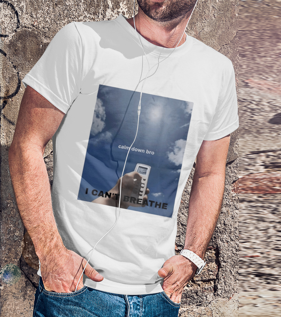 Calm Down Bro I Can't Breathe Air Conditioning Sky Humor T-Shirt