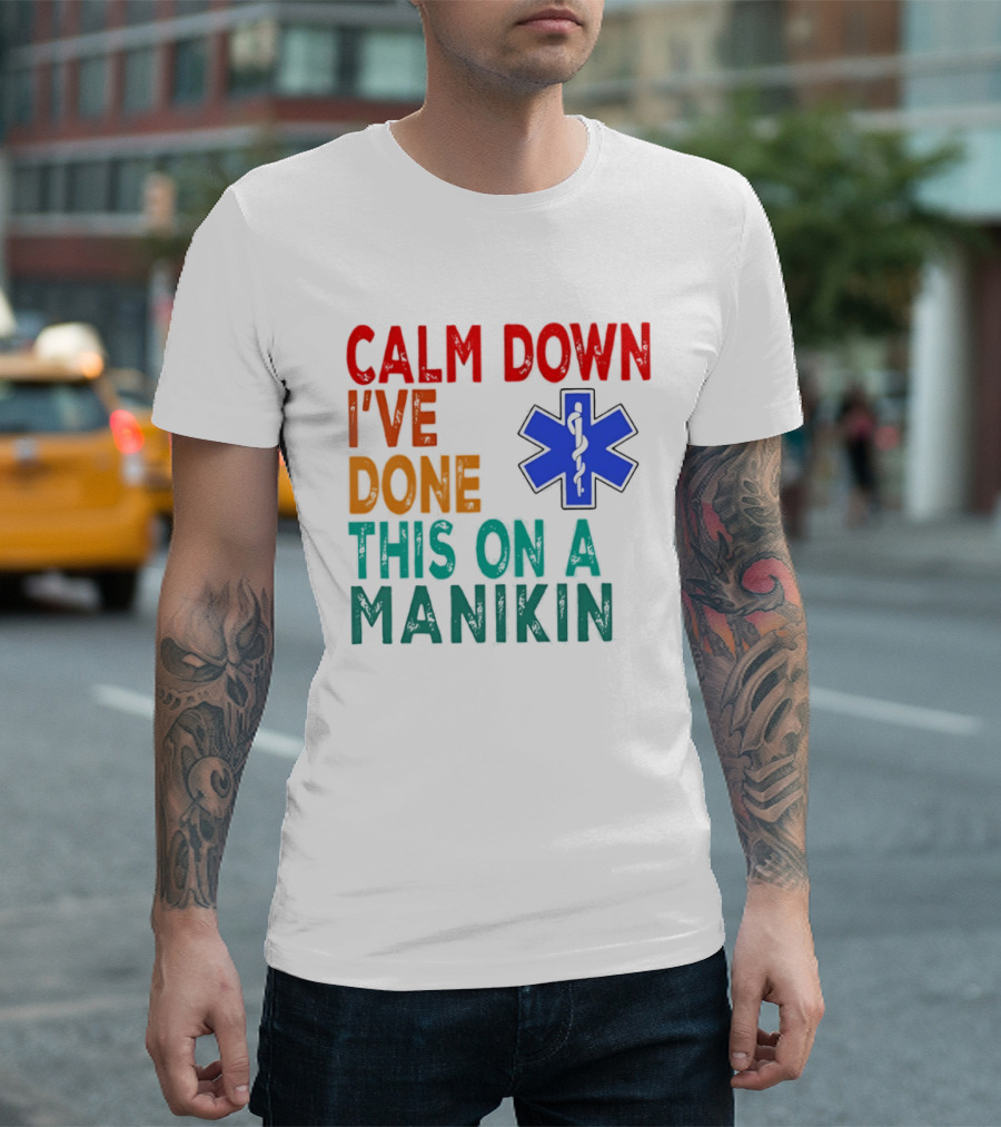 Calm Down I've Done This On A Manikin Medical Star T-Shirt