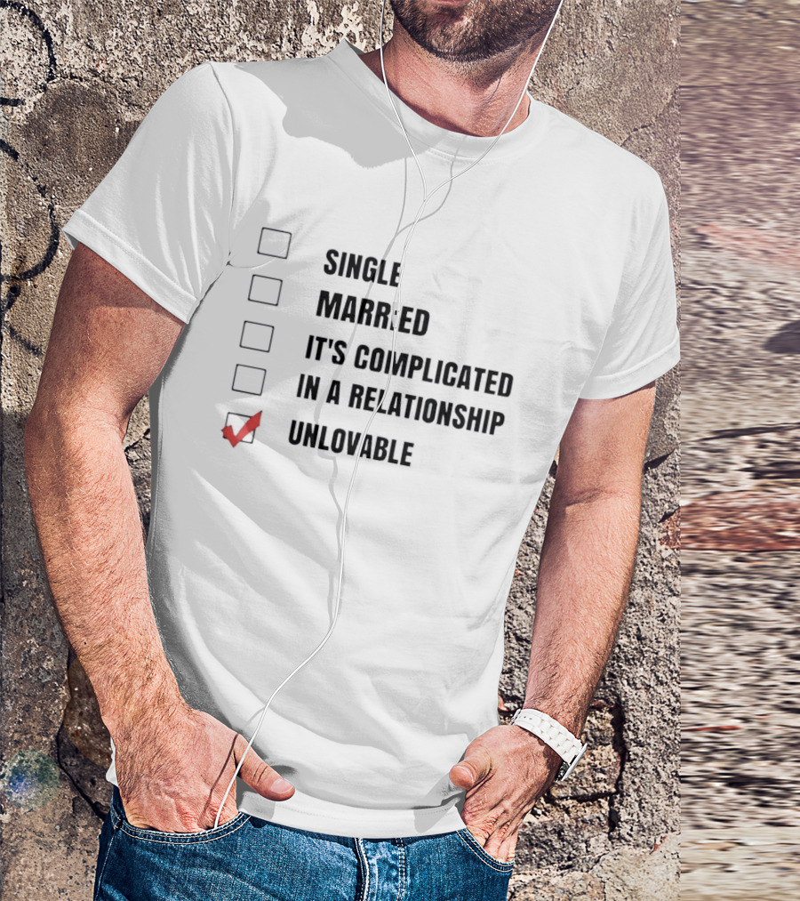 Single Married It's Complicated In A Relationship Unlovable Checkbox Humor T-Shirt
