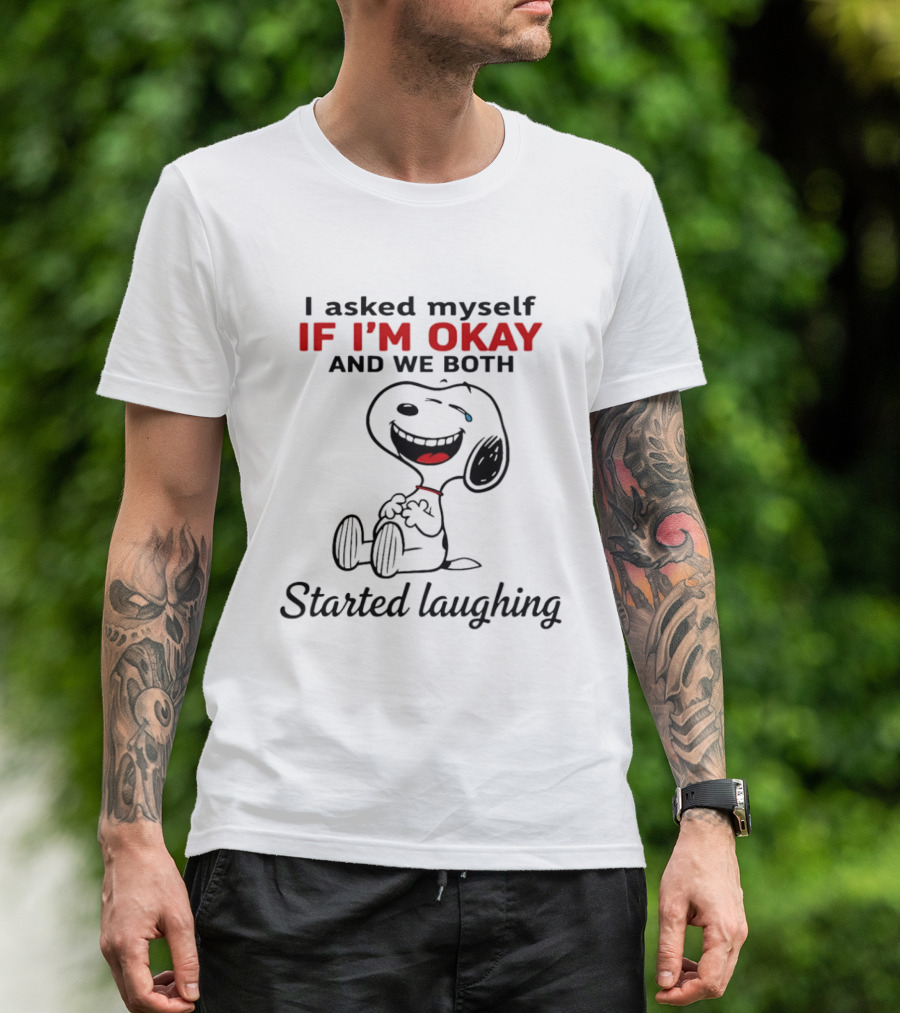 Snoopy I Asked Myself If I'm Okay And We Both Started Laughing T-Shirt
