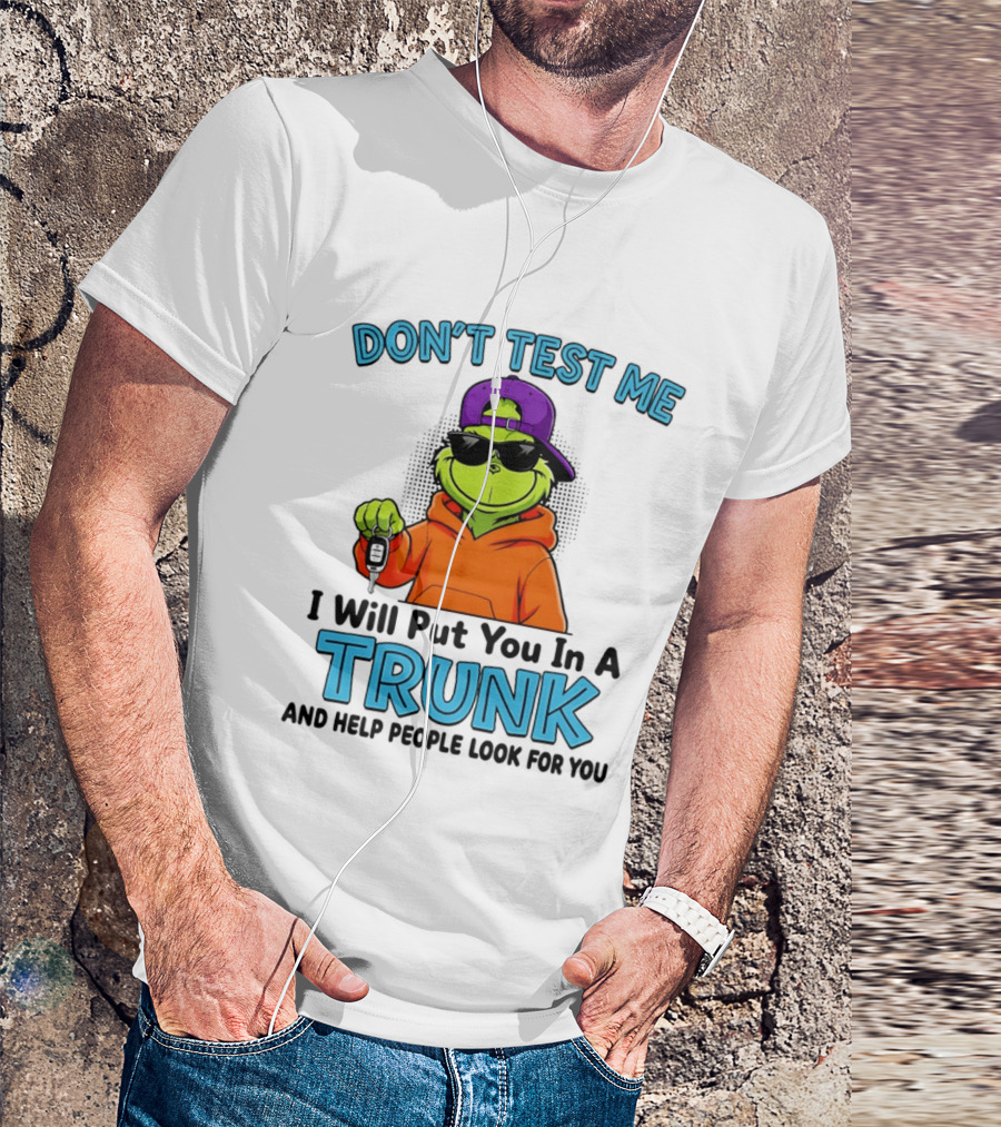 Don't Test Me I Will Put You In A Trunk Cool Green Character In Orange T-Shirt