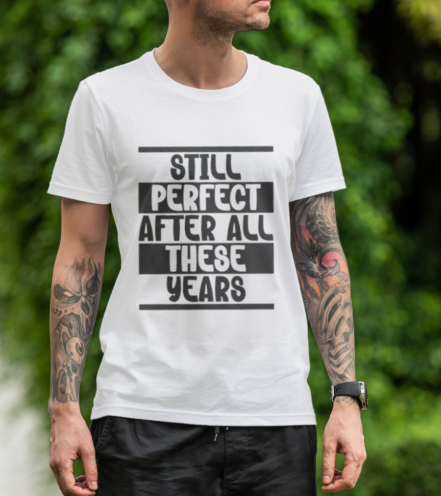 Still Perfect After All These Years T-Shirt