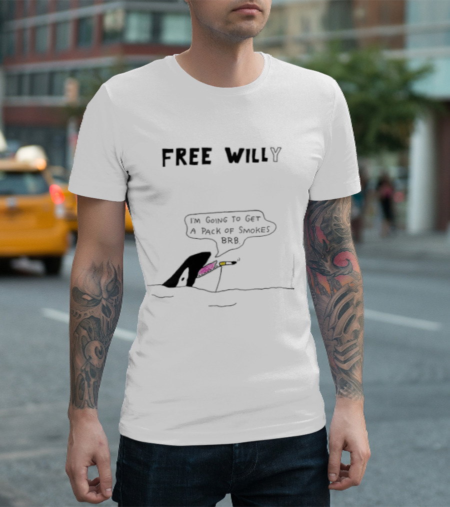 Free Willy I'm Going To Get A Pack Of Smokes BRB Killer Whale T-Shirt